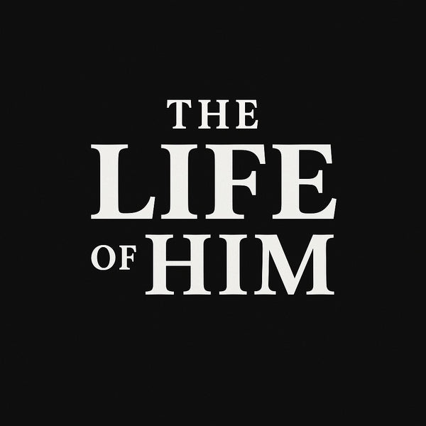 The Life Of Him